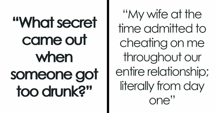 “His Whole World Was Part Of A Lie For Over 55 Years”: 63 Drunk Confessions That Went Off The Rails