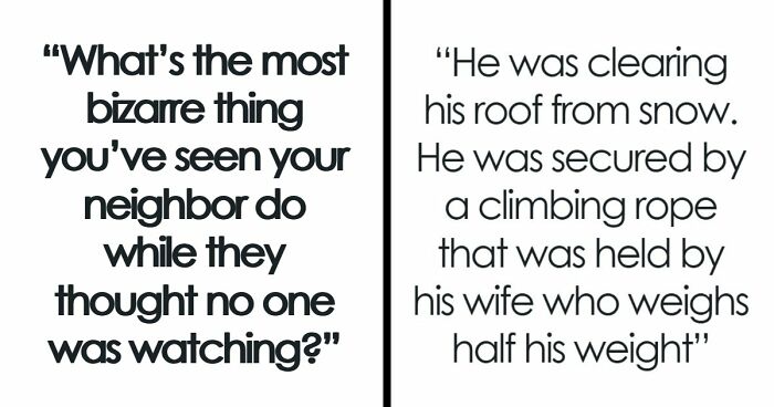 45 Times People Confused The Hell Out Of Neighbors