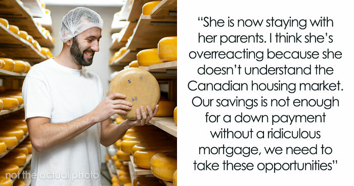 Couple Saves Up For House Downpayment, 27YO Randomly Spends $13k On Cheese Wheel, GF Breaks Up