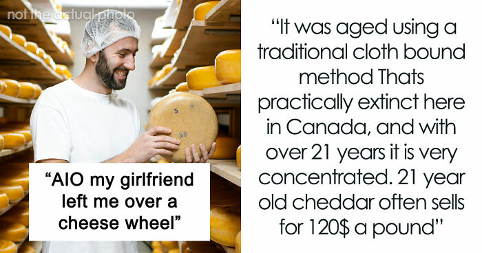 Couple Saves Up For House Downpayment, 27YO Randomly Spends $13k On Cheese Wheel, GF Breaks Up