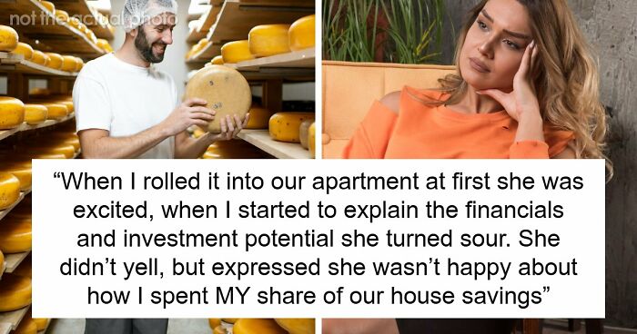 Couple Saves Up For House Downpayment, 27YO Randomly Spends $13k On Cheese Wheel, GF Breaks Up