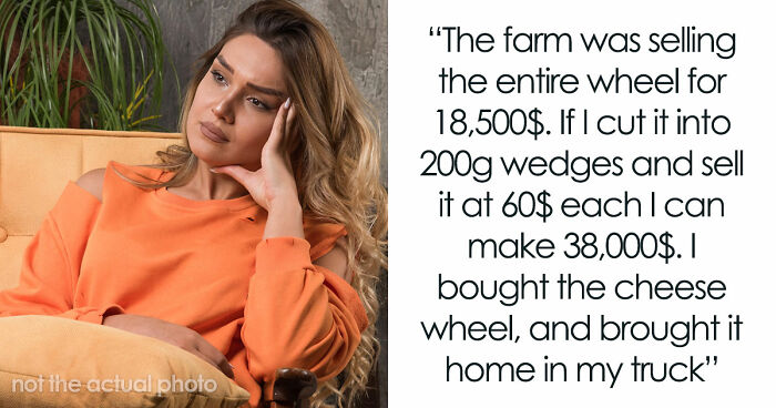 Couple Saves Up For House Downpayment, 27YO Randomly Spends $13k On Cheese Wheel, GF Breaks Up