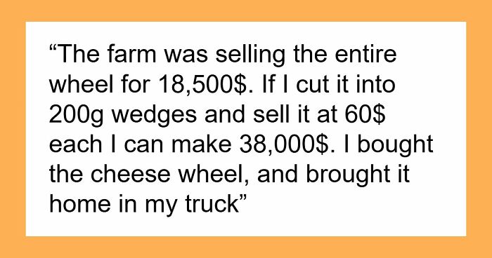 Couple Saves Up For House Downpayment, 27YO Randomly Spends $13k On Cheese Wheel, GF Breaks Up