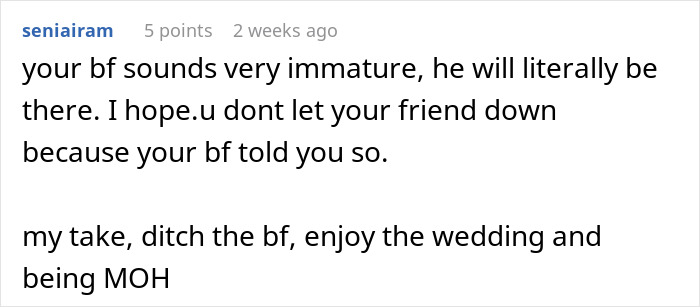 Commenter advises ditching immature boyfriend who can't handle GF's maid of honor duties at friend's wedding.