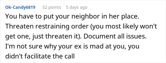 Comment suggesting to threaten restraining order and document issues about an unhinged neighbor causing stress and paranoia.