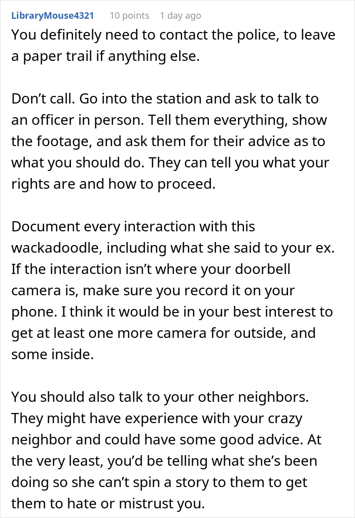 Comment advising man stressed and paranoid to document interactions with unhinged neighbor and seek police and neighbor support.