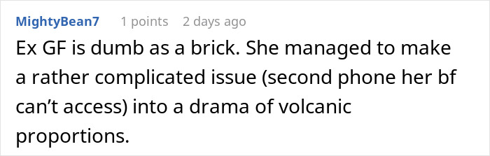 Comment discussing a complicated issue involving a girlfriend’s second phone and a suspicious boyfriend creating drama. Comment discussing a complicated issue involving a girlfriend’s second phone and a suspicious boyfriend creating drama.