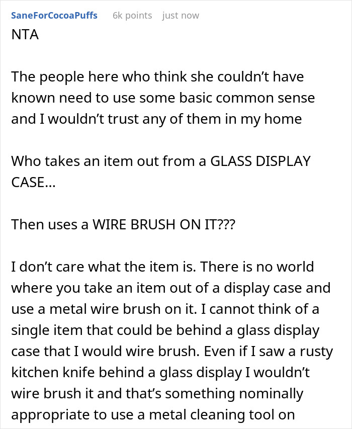 Comment discussing house-sitting friend ruining a $500 Yixing teapot by using a metal wire brush from a glass display case. Comment discussing house-sitting friend ruining a $500 Yixing teapot by using a metal wire brush from a glass display case.