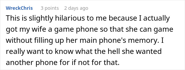 Comment text on a screen about a girlfriend’s second phone making a suspicious boyfriend wonder about its purpose. Comment text on a screen about a girlfriend’s second phone making a suspicious boyfriend wonder about its purpose.