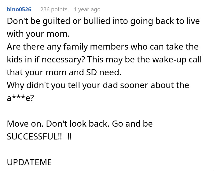 Commenter advising a teen to escape horrible family and step-father's a***e, encouraging success and moving forward.