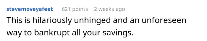 Comment text on a social media post describing a hilariously unhinged way to bankrupt all your savings related to cheese wheel girlfriend relationship.