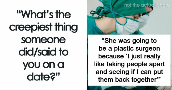 “That’s When I Called 911”: 69 Times Dates Seriously Freaked These People Out