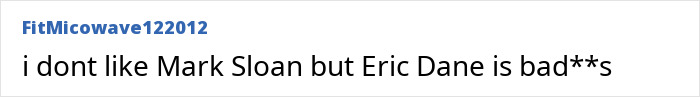 Comment expressing dislike for Mark Sloan and criticism of Eric Dane related to scandalous lifestyle and downward spiral. Comment expressing dislike for Mark Sloan and criticism of Eric Dane related to scandalous lifestyle and downward spiral.