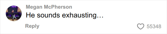 Comment by Megan McPherson reading He sounds exhausting with 55,348 likes discussing Dax Shepard and Kristen Bell.