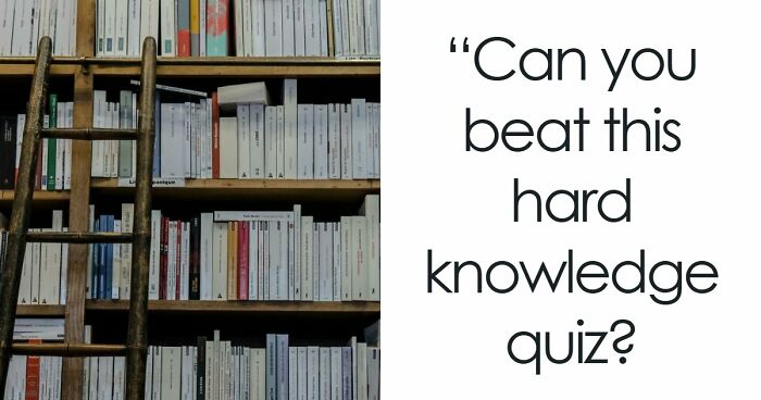 General Knowledge Quiz For High IQs – Try To Answer All 33 Of These Difficult Questions