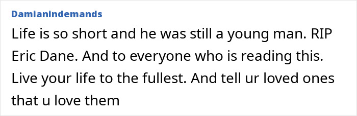 Comment expressing sorrow about Eric Dane’s passing and urging readers to cherish life and loved ones.