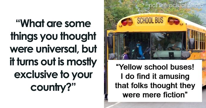 74 Times People Thought Things They Do And Have In Their Country Are Common Everywhere