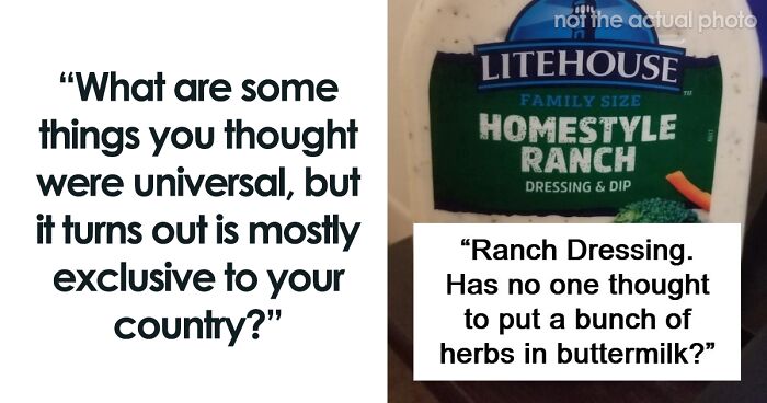 74 Times People Thought Things They Do And Have In Their Country Are Common Everywhere