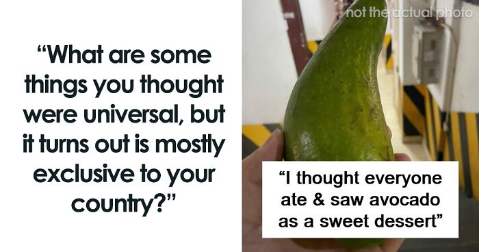 74 Times People Thought Things They Do And Have In Their Country Are Common Everywhere