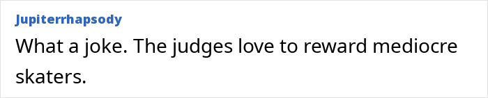 Comment from jupiterrhapsody criticizing figure skating judges for rewarding mediocre skaters amid controversial scoring claims.