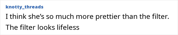 Comment from beauty influencer's follower saying she looks prettier without filter after filter fail revealed true face.