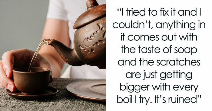 Friend Ruins Woman’s $500 Yixing Teapot Making Tea, Gets Upset When Asked To Buy A New One For $500