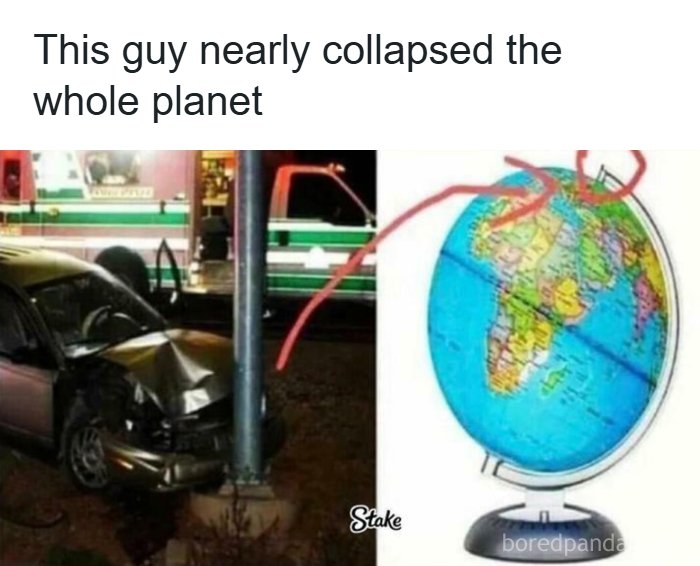 Car crashed into a pole beside a globe, humorously suggesting geography memes about nearly collapsing the planet.