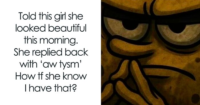 82 Memes That Range From Wild To “What Did I Just Read?”