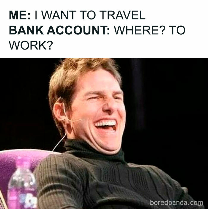 Laughing man with travel meme text about wanting to travel but bank account says work, highlighting travel memes humor.