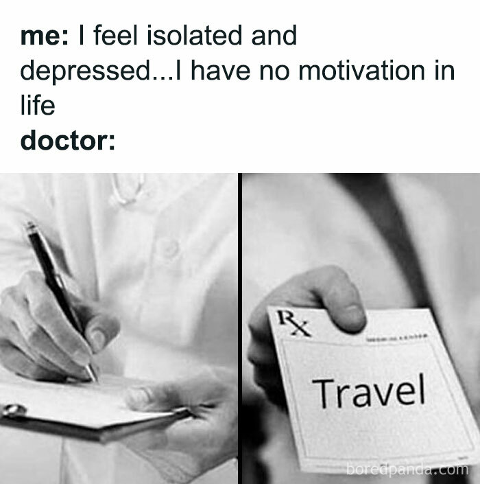 Black and white travel meme showing a doctor prescribing travel as a remedy for feeling isolated and unmotivated.