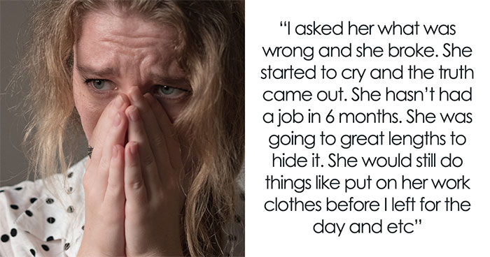 Guy Baffled After Discovering GF Quit Her Job Half A Year Ago, But Pretended She Still Had It