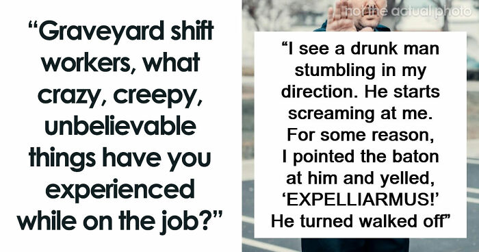 69 Times Graveyard Shift Workers Got So Scared Or Confused They Still Don’t Have Answers To This Day