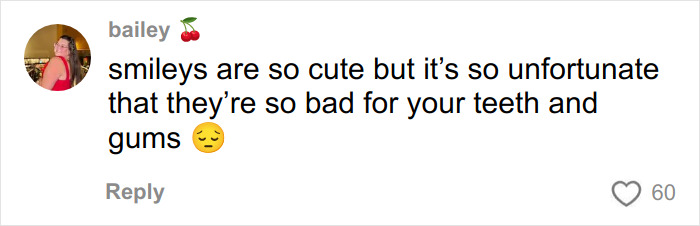 Comment from user bailey expressing concern that smileys are cute but bad for teeth and gums, highlighting health expert warnings.