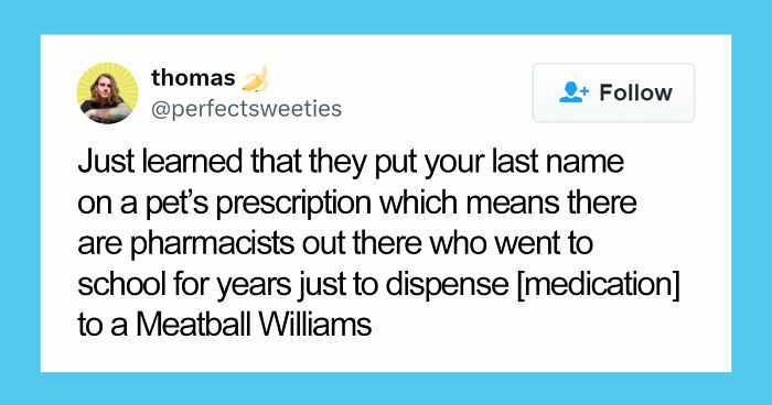 57 Pet Names So Unhinged Even Pharmacists Had To Laugh