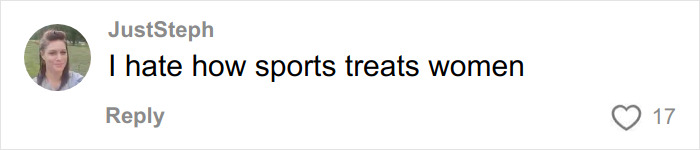 Comment by JustSteph expressing frustration with the treatment of women in sports on a social media platform. Comment by JustSteph expressing frustration with the treatment of women in sports on a social media platform.