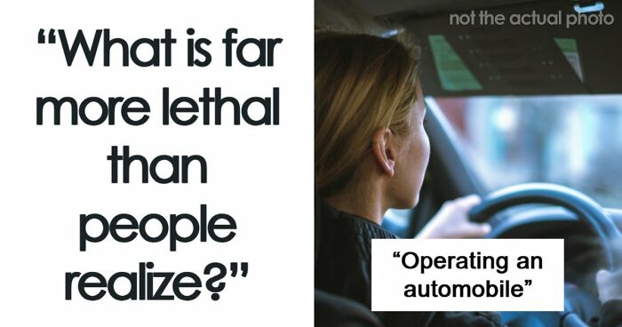 39 People Share The Most Dangerous Things That Are Often Dismissed