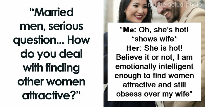 62 Husbands Reveal What Goes Through Their Minds When They See Someone Attractive