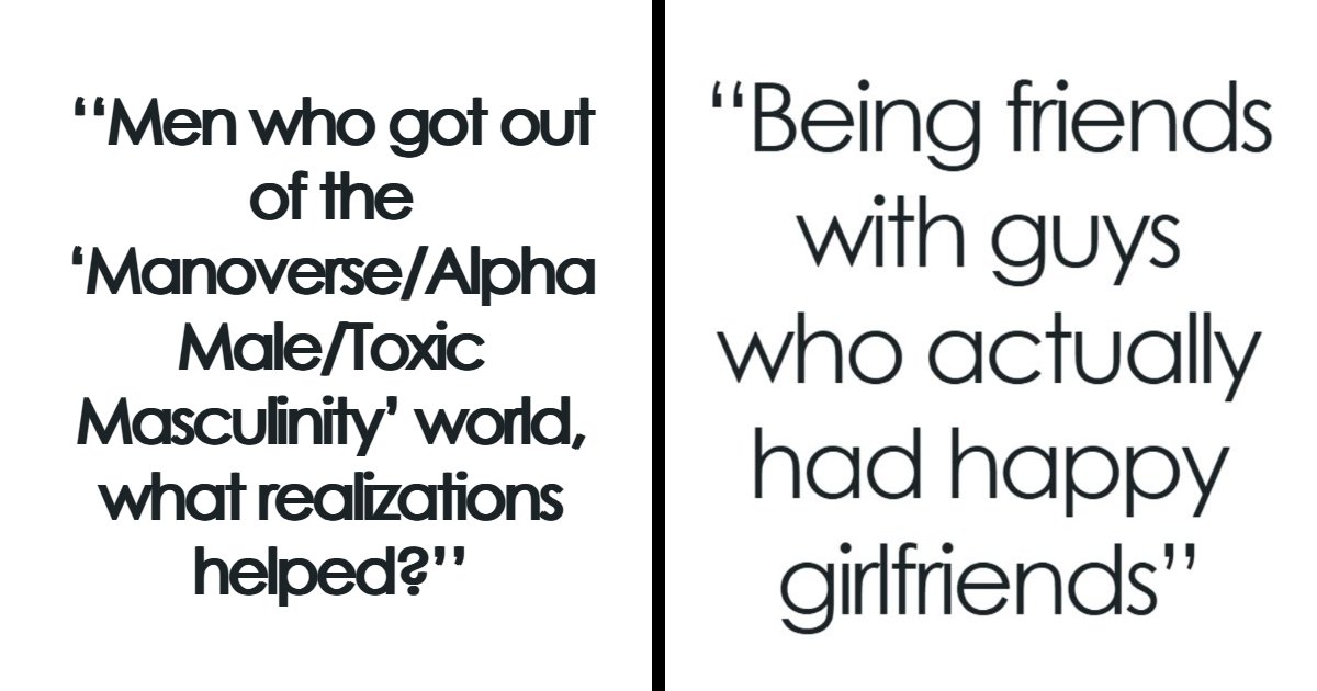 40 Men Reveal What Snapped Them Out Of Toxic Masculinity And Alpha Male ...