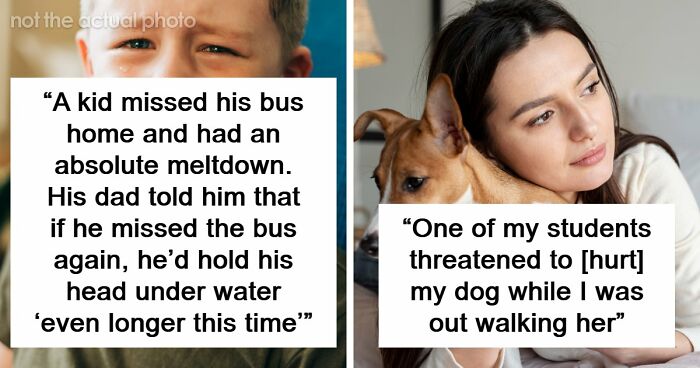 59 Teachers Share The Most Disturbing Things Students Confided In Them