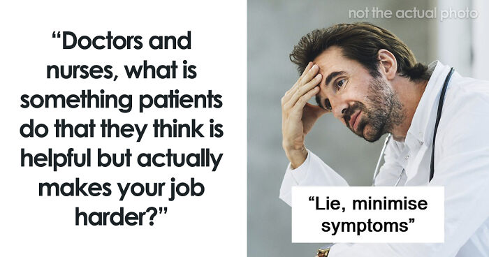 55 Things Patients Do To Help Their Doctors And Nurses But They Have An Opposite Effect