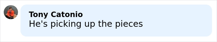 Comment by Tony Catonio reading he's picking up the pieces, related to Sacha Baron Cohen message to ex-wife Isla Fisher.