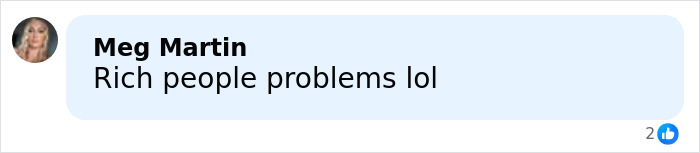Comment by Meg Martin saying rich people problems lol, reflecting public outrage over world class privilege.