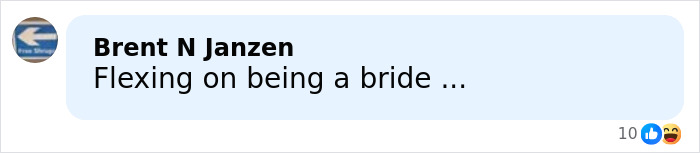 Comment by Brent N Janzen saying Flexing on being a bride with reactions including like and laughing emojis.