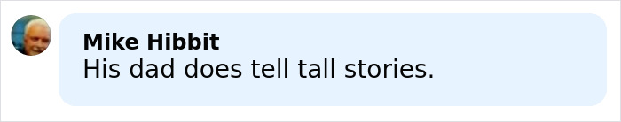 Comment by Mike Hibbit saying His dad does tell tall stories referencing Trump&rsquo;s bizarre explanation for Barron&rsquo;s height.
