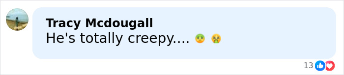 Comment on social media reading he's totally creepy with disgusted and nauseated emojis reacting to Trump's bizarre explanation for Barron's height.