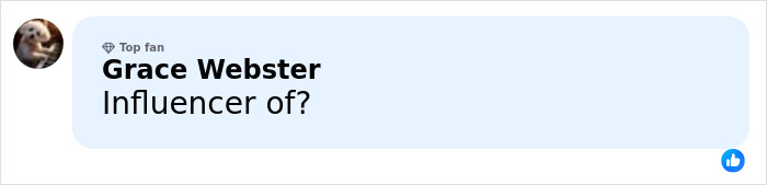 Comment from social media showing user Grace Webster asking "Influencer of?" in a light blue speech bubble.