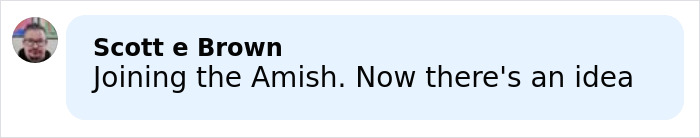 Comment by Scott e Brown saying joining the Amish with a small profile picture on a light blue background.