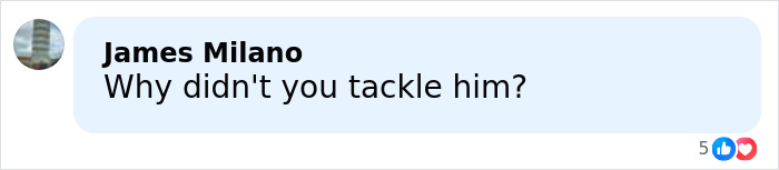 Comment by James Milano asking why someone didn't tackle him, shown in a social media message bubble.