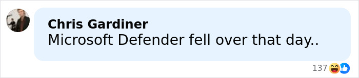 Comment by Chris Gardiner mentioning Microsoft Defender falling over that day with laughing reactions shown.