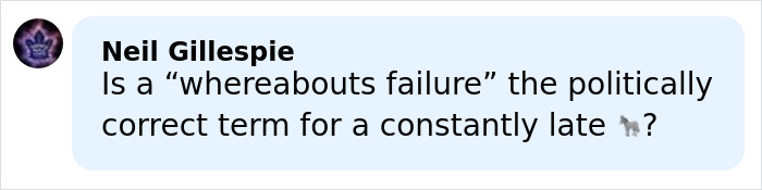 Comment by Neil Gillespie questioning if "whereabouts failure" is the politically correct term for being constantly late.